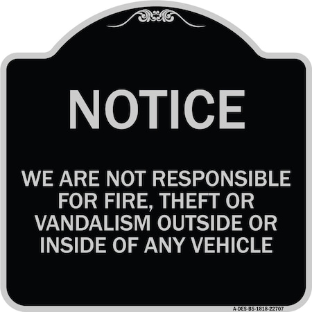 Signmission We Are Not Responsible for Fire Theft or Vandalism Outside or Inside of ANY Vehicle, BS-1818-22707 A-DES-BS-1818-22707